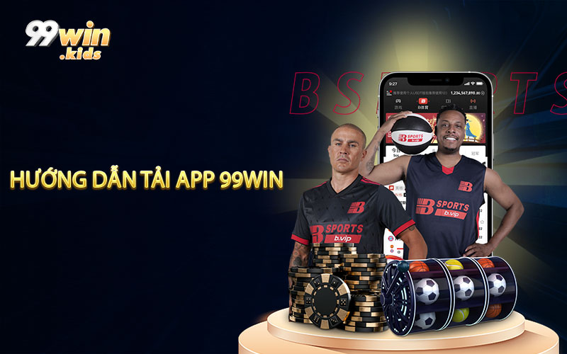 Hướng dẫn tải app 99WIN chi tiết trên điện thoại