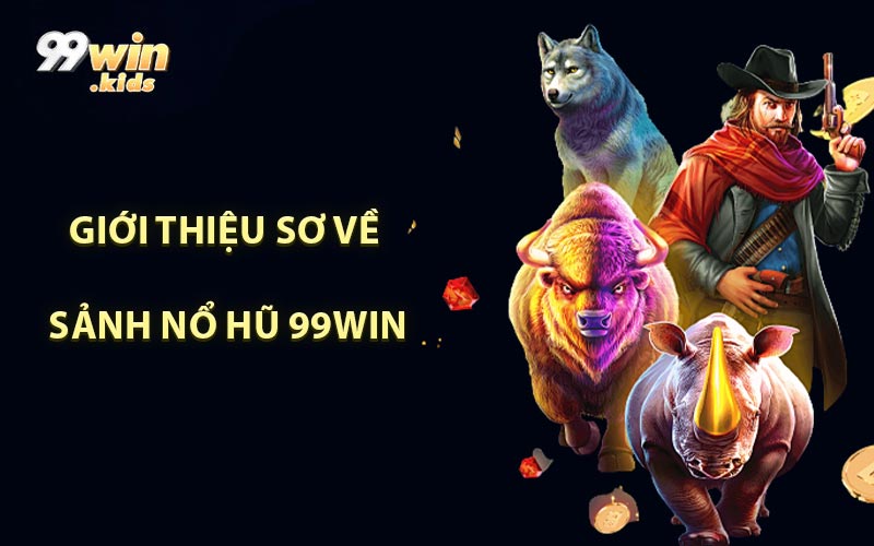 Giới Thiệu Sơ Về Sảnh Nổ Hũ 99WIN