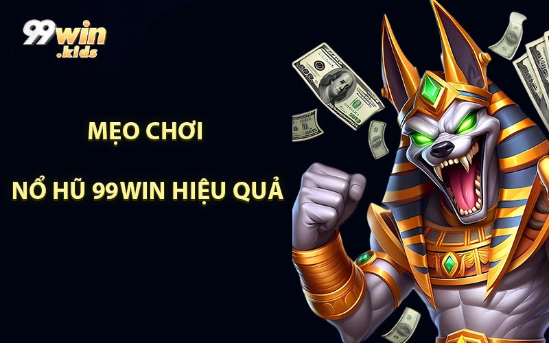 Mẹo Chơi Nổ Hũ 99WIN Hiệu Quả