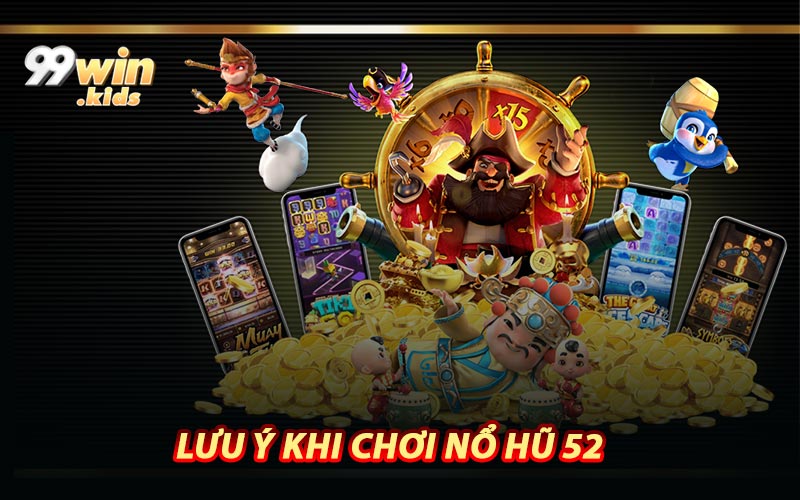 Lưu Ý Khi Chơi Nổ Hũ 52