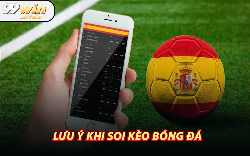 Lưu Ý Khi Soi Kèo Bóng Đá