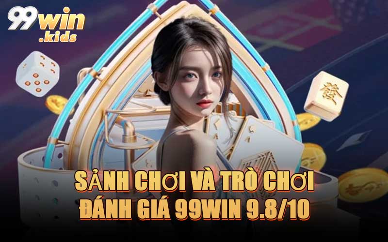 Sảnh Chơi Và Trò Chơi – Đánh Giá 99WIN 9.8/10